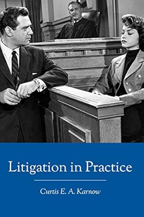 litigation in practice 1st edition curtis e a karnow 1946074047, 978-1946074041