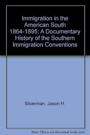 immigration in the american south 1864 1895 a documentary history of the southern immigration conventions 1st