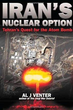 irans nuclear option tehrans quest for the atom bomb 1st edition al j venter 1932033335, 978-1932033335