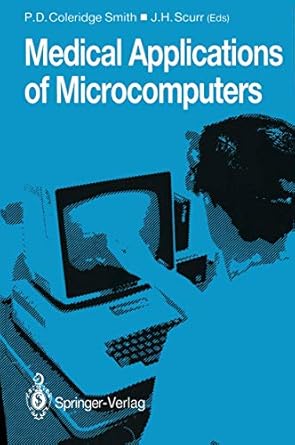 medical applications of microcomputers 1st edition philip d coleridge smith ,john h scurr 1447116631,