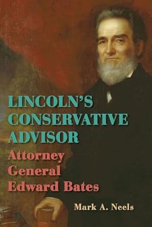 lincolns conservative advisor attorney general edward bates 1st edition mark a neels 0809339498,