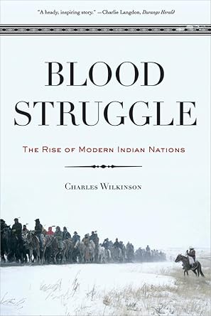 blood struggle the rise of modern indian nations 1st edition charles f wilkinson 0393328503, 978-0393328509
