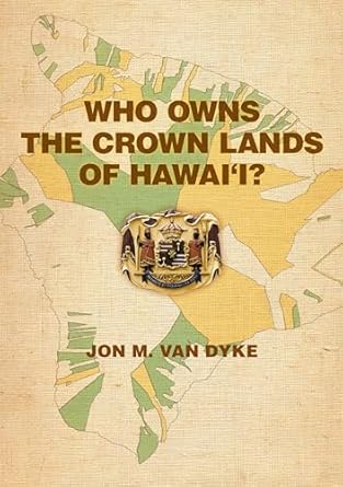 who owns the crown lands of hawaii 1st edition jon m van dyke 0824832108, 978-0824832100