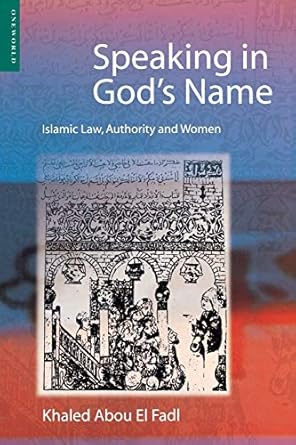 speaking in gods name islamic law authority and women 1st edition khaled abou el fadl 1851682627,