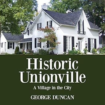 historic unionville a village in the city 1st edition george duncan 1459731638, 978-1459731639