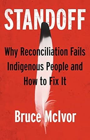 standoff why reconciliation fails indigenous people and how to fix it 1st edition bruce mcivor 0889714207,