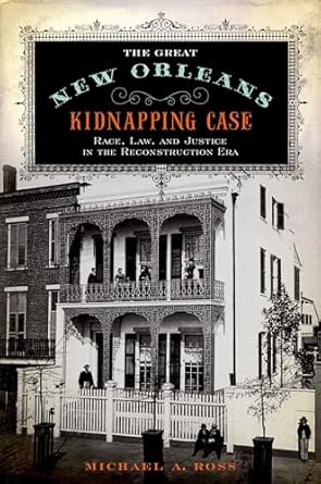 the great new orleans kidnapping case race law and justice in the reconstruction era 1st edition michael a