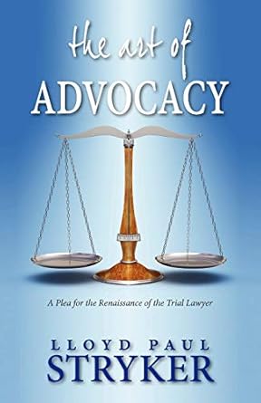 the art of advocacy a plea for the renaissance of the trial lawyer 1st edition lloyd paul stryker 6028397318,