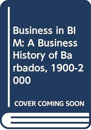 business in bim a business history of barbados 1900 2000 1st edition 9766373485, 978-9766373481