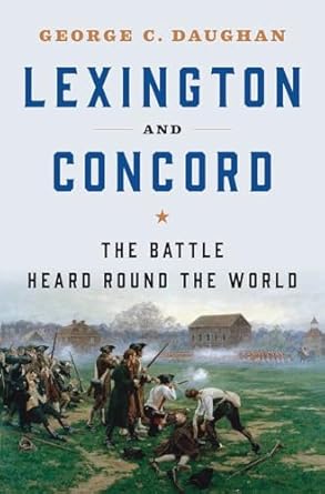 lexington and concord the battle heard round the world 1st edition george c daughan 0393245748, 978-0393245745