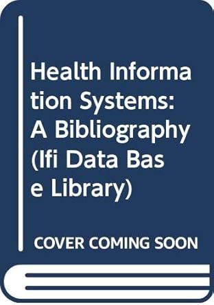 health information systems a bibliography 1st edition donald ziegenfuss donald g ziegenfuss 0306652080,