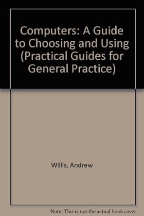 computers a guide to choosing and using 1st edition andrew willis ,thomas stewart 0192617540, 978-0192617545