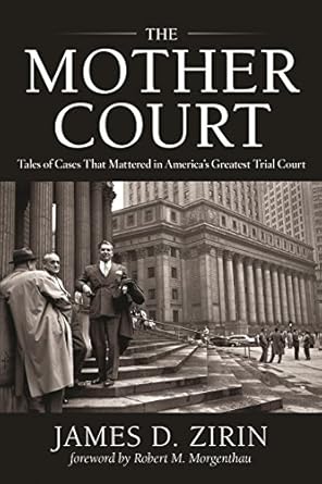 the mother court tales of cases that mattered in americas greatest trial court 1st edition james d zirin