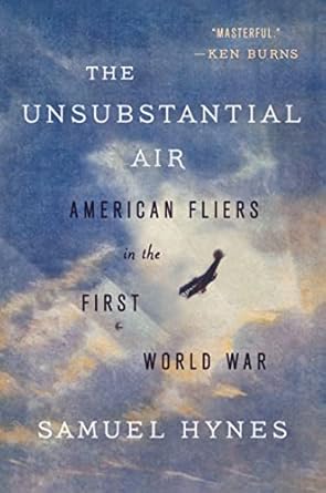 the unsubstantial air american fliers in the first world war 1st edition samuel hynes 0374535582,