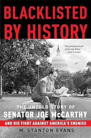 blacklisted by history the untold story of senator joe mccarthy and his fight against americas enemies 1st