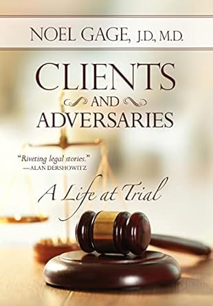clients and adversaries a life at trial 1st edition noel gage 1942545819, 978-1942545811