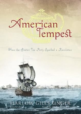 american tempest how the boston tea party sparked a revolution 1st edition harlow giles unger ,william hughes