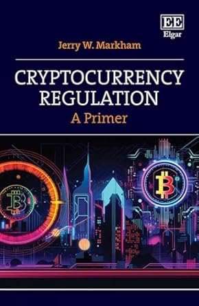 cryptocurrency regulation a primer 1st edition jerry w markham 1035347466, 978-1035347469