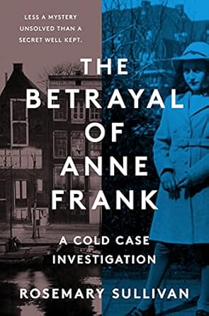 the betrayal of anne frank a cold case investigation 1st edition rosemary sullivan 0062892355, 978-0062892355