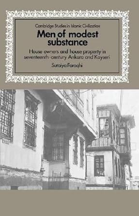 men of modest substance house owners and house property in seventeenth century ankara and kayseri 1st edition