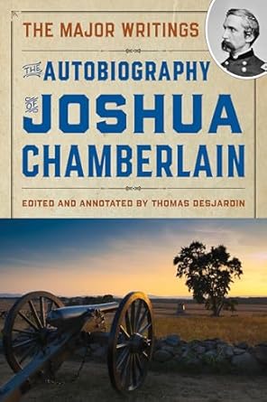 the autobiography of joshua chamberlain the major writings 1st edition joshua chamberlain ,thomas a desjardin
