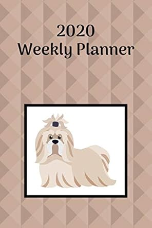 2020 weekly planner shih tzu january 1 2020 december 31 2020 6 x 9 1st edition atkins avenue books