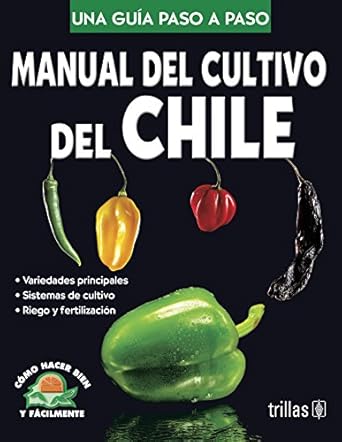 manual del cultivo del chile/ cultivation of hot pepper manual como hacer bien y facilmente una guia paso a