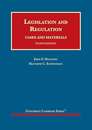 legislation and regulation cases and materials 1st edition john manning ,matthew stephenson 1647085438,