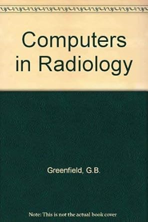 computers in radiology 1st edition george b greenfield ,lincoln b hubbard 0443083495, 978-0443083495