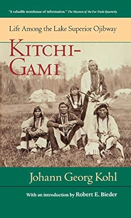 kitchi gami life among the lake superior ojibway 1st edition johann georg kohl ,robert e bieder 0873511727,