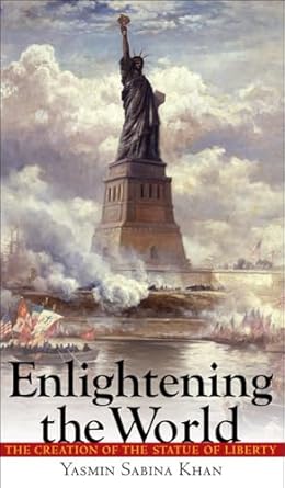 enlightening the world the creation of the statue of liberty 1st edition yasmin sabina khan 0801448514,