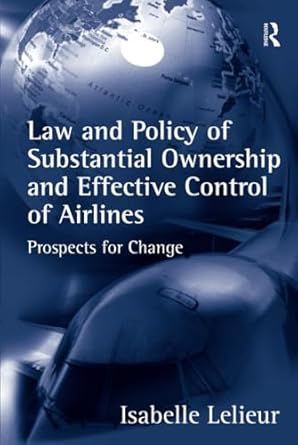 law and policy of substantial ownership and effective control of airlines 1st edition isabelle lelieur
