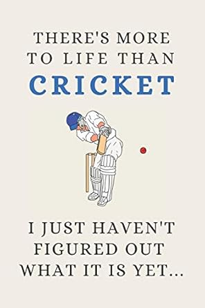 theres more to life than cricket i just havent figured out what it is yet funny novelty cricket gift for kids