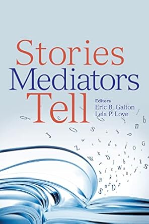 stories mediators tell 1st edition eric galton ,lela p love 1614383561, 978-1614383567