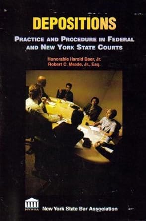 depositions practice and procedures in federal and new york state courts 1st edition harold baer 1579691625,