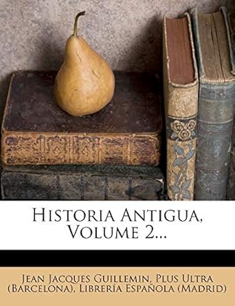 historia antigua volume 2 1st edition jean jacques guillemin ,plus ultra ,librer a espa ola 1272314901,