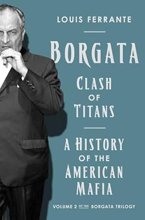 borgata clash of titans a history of the american mafia volume 2 of the borgata trilogy 1st edition louis