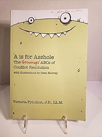 a is for asshole the grownups abcs of conflict resolution 1st edition victoria pynchon ,dean murray