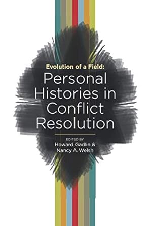 evolution of a field personal histories in conflict resolution 1st edition nancy a welsh ,howard gadlin