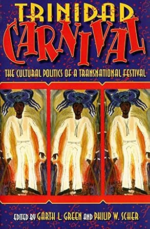 trinidad carnival the cultural politics of a transnational festival 1st edition garth l green ,philip w scher