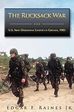 the rucksack war u s army operational logistics in grenada 1983 1st edition center of military history united