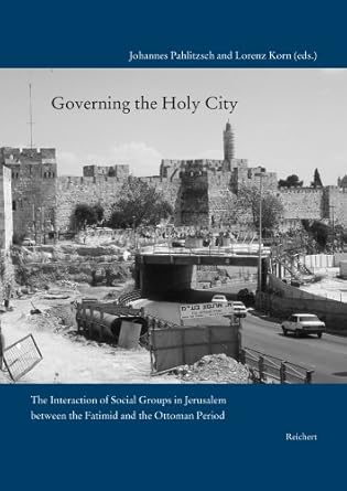 governing the holy city the interaction of social groups in jerusalem between the fatimid and the ottoman