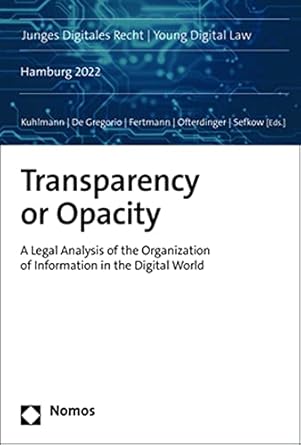 transparency or opacity a legal analysis of the organization of information in the digital world 1st edition