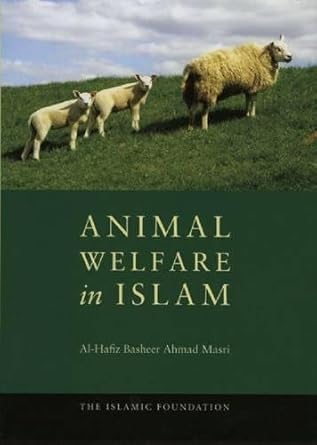 animal welfare in islam 1st edition al hafiz basheer ahmad masri 0860374114, 978-0860374114