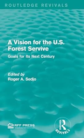 a vision for the u s forest service goals for its next century 1st edition roger a sedjo 1138100730,