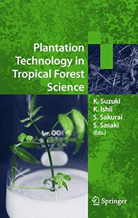 plantation technology in tropical forest science 1st edition k suzuki ,k ishii ,s sakurai ,s sasaki