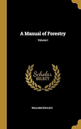a manual of forestry volume i 1st edition william schlich 0469980087, 978-0469980082