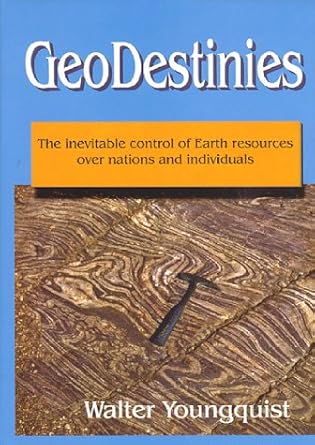 geodestinies the inevitable control of earth resources over nations and individuals 1st edition walter