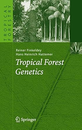tropical forest genetics 1st edition reiner finkeldey ,hans heinrich hattemer 3540373969, 978-3540373964