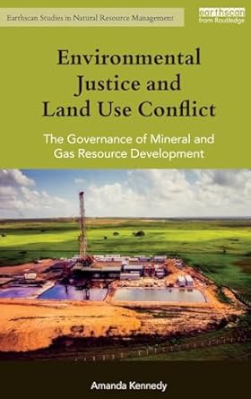 environmental justice and land use conflict the governance of mineral and gas resource development 1st